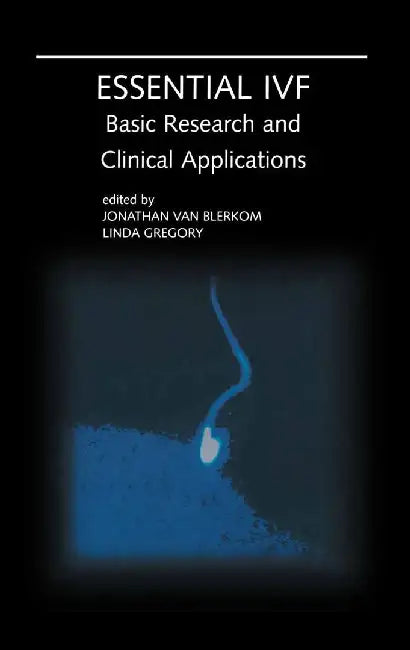 Essential Ivf: Basic Research and Clinical Applications by Jonathan Van Blerkom