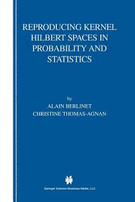 Reproducing Kernel Hilbert Spaces in Probability and Statistics by Alain Berlinet