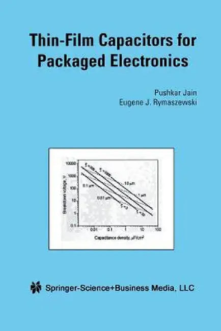 Thin-Film Capacitors for Packaged Electronics by Jain Pushkar
