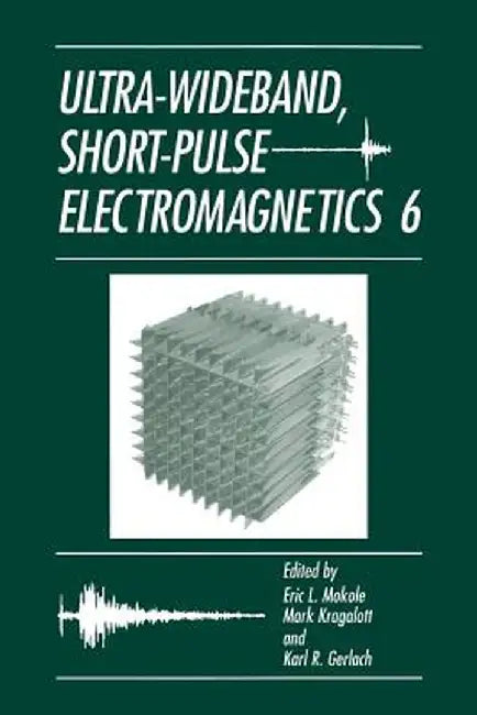 Ultra-Wideband, Short-Pulse Electromagnetics 6 by Eric L. Mokole