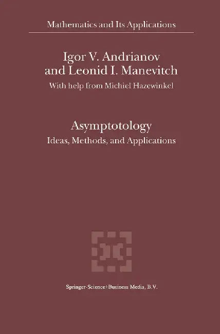 Asymptotology: Ideas, Methods, and Applications by Igor V. Andrianov
