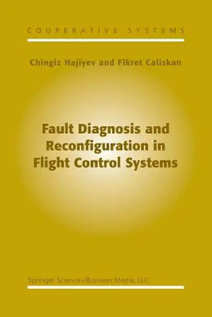Fault Diagnosis and Reconfiguration in Flight Control Systems by C. Hajiyev
