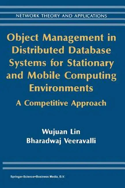 Object Management in Distributed Database Systems for Stationary and Mobile Computing Environments: A Competitive Approach by Wujuan Lin