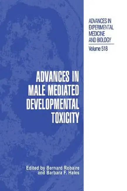 Advances in Male Mediated Developmental Toxicity by Bernard Robaire