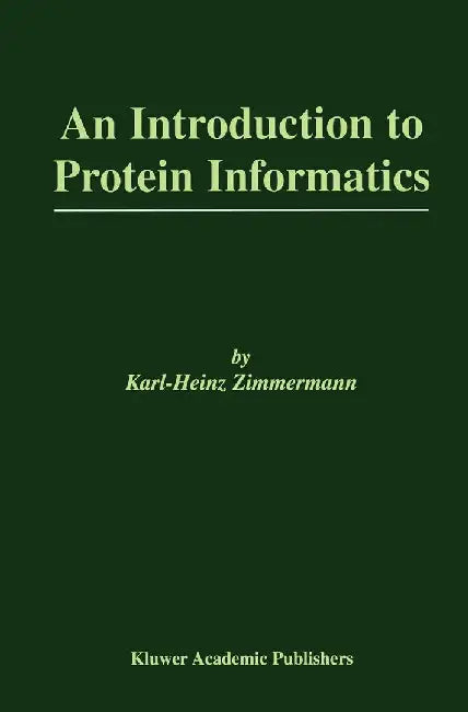 An Introduction to Protein Informatics by Karl-Heinz Zimmermann