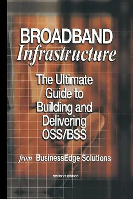 Broadband Infrastructure: The Ultimate Guide to Building and Delivering Oss/BSS by Shailendra Jain