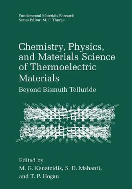 Chemistry, Physics, and Materials Science of Thermoelectric Materials: Beyond Bismuth Telluride by M. G. Kanatzidis