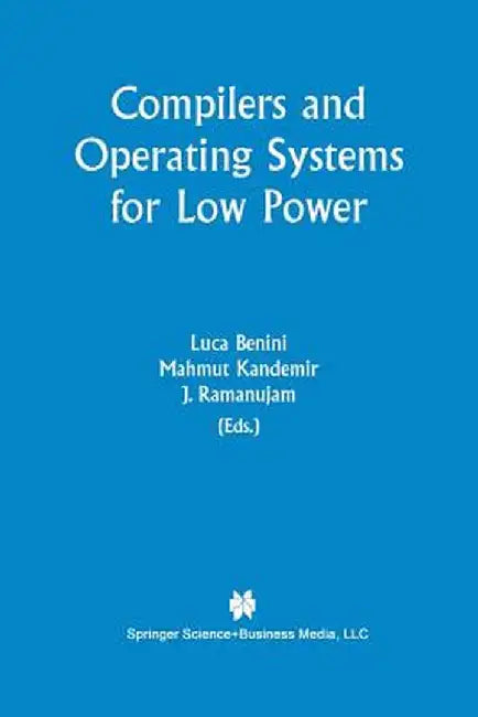 Compilers and Operating Systems for Low Power by Luca Benini