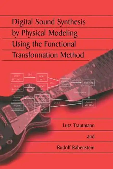 Digital Sound Synthesis by Physical Modeling Using the Functional Transformation Method by Lutz Trautmann