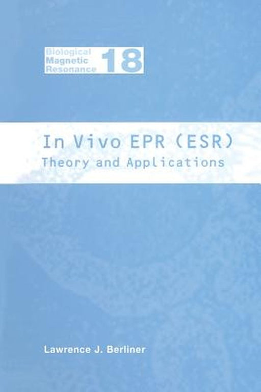 In Vivo EPR (Esr): Theory and Application by Lawrence J. Berliner