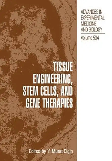 Tissue Engineering, Stem Cells, and Gene Therapies: Proceedings of Biomed 2002-The 9th International Symposium on Biomedical Science and Technology, H by Y. Murat Elçin