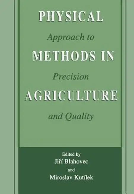 Physical Methods in Agriculture: Approach to Precision and Quality by Jirí Blahovec