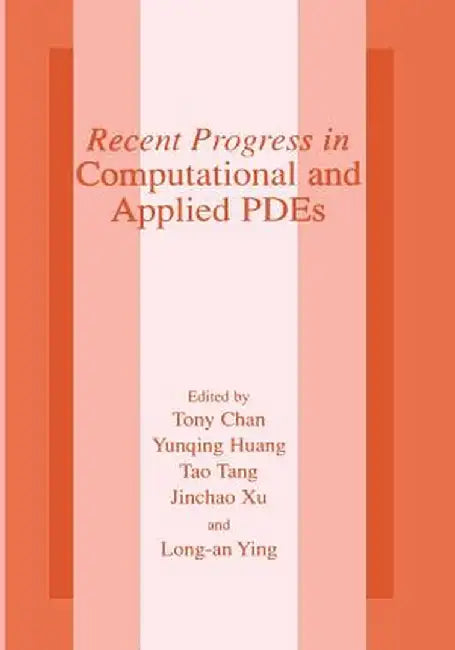 Recent Progress in Computational and Applied Pdes: Conference Proceedings for the International Conference Held in Zhangjiajie in July 2001 by Tony F. Chan