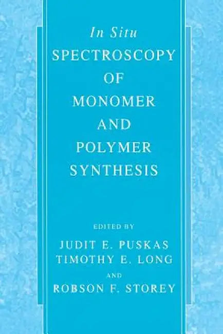 In Situ Spectroscopy of Monomer and Polymer Synthesis by Judit E. Puskas