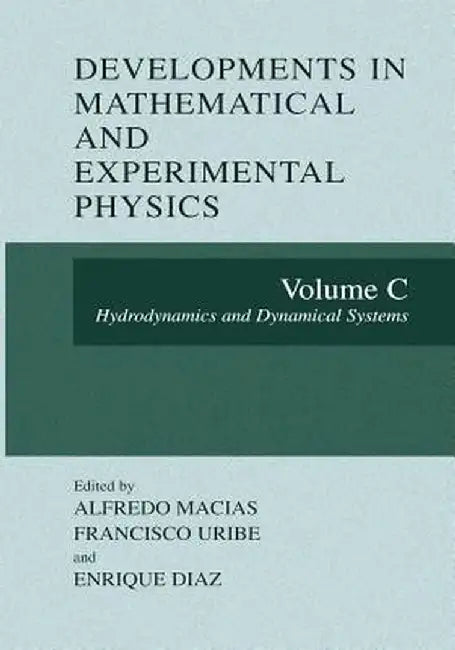 Developments in Mathematical and Experimental Physics: Volume C: Hydrodynamics and Dynamical Systems by Alfredo Macias