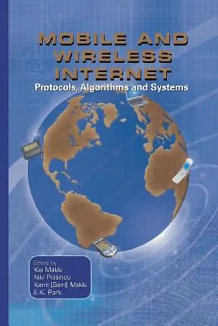 Mobile and Wireless Internet: Protocols, Algorithms and Systems by Kia Makki