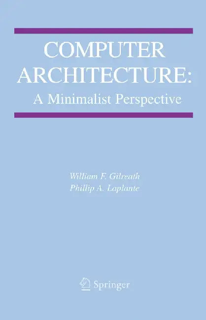 Computer Architecture: A Minimalist Perspective by William F. Gilreath