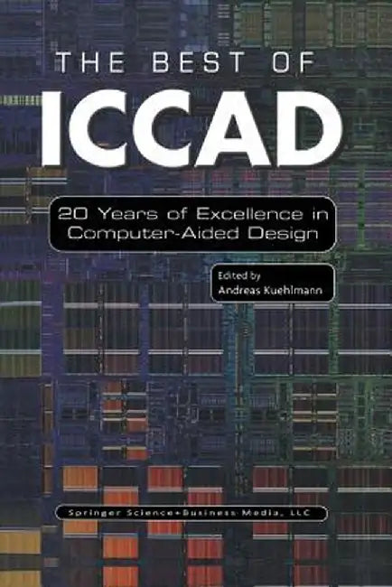 The Best of Iccad: 20 Years of Excellence in Computer-Aided Design by Andreas Kuehlmann