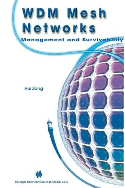 Wdm Mesh Networks: Management and Survivability by Hui Zang