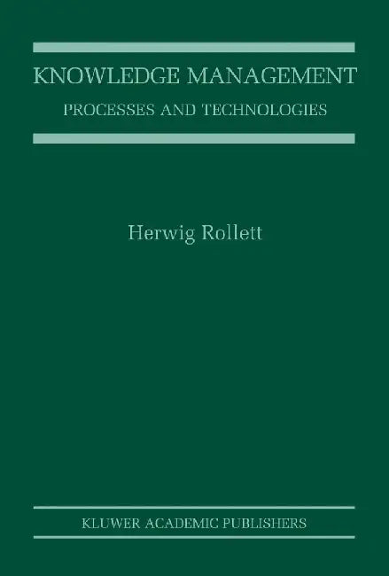 Knowledge Management: Processes and Technologies by Herwig Rollett