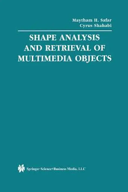 Shape Analysis and Retrieval of Multimedia Objects by Maytham H. Safar