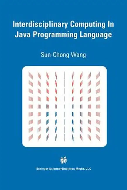 Interdisciplinary Computing in Java Programming by Sun-Chong Wang
