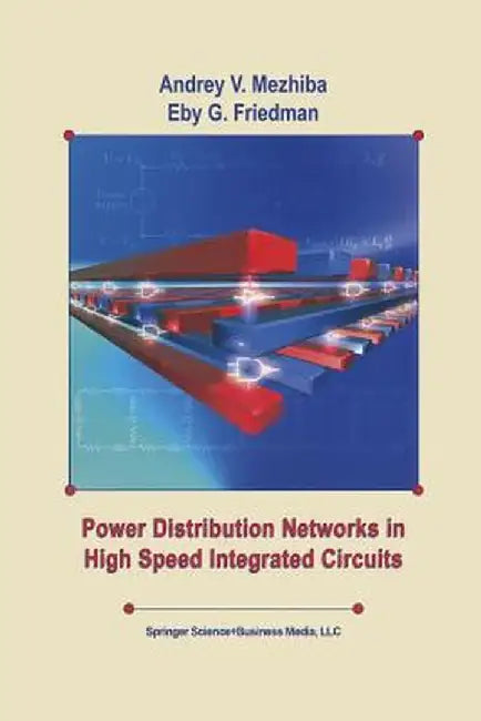 Power Distribution Networks in High Speed Integrated Circuits by Andrey Mezhiba