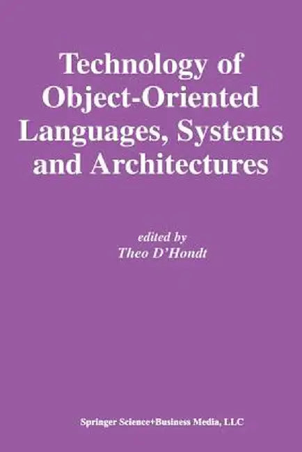 Technology of Object-Oriented Languages, Systems and Architectures by Theo D'Hondt