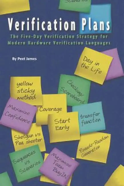 Verification Plans: The Five-Day Verification Strategy for Modern Hardware Verification Languages by Peet James