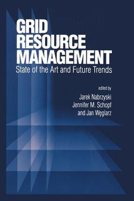 Grid Resource Management: State of the Art and Future Trends by Jarek Nabrzyski