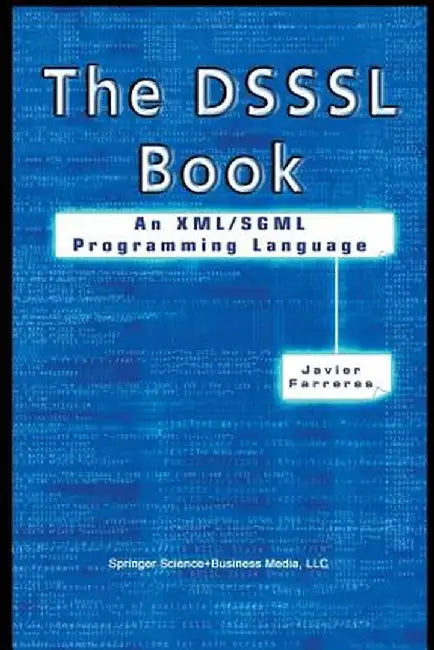 The Dsssl Book: An XML/SGML Programming Language by Javier Farreres