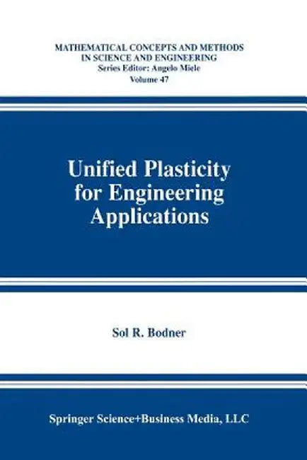 Unified Plasticity for Engineering Applications by Sol R. Bodner