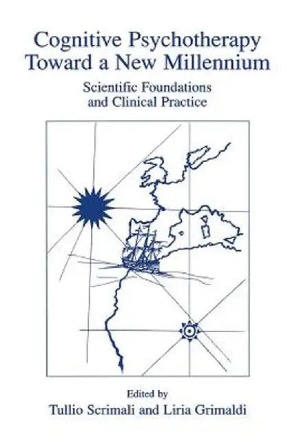 Cognitive Psychotherapy Toward a New Millennium: Scientific Foundations and Clinical Practice by Tullio Scrimali