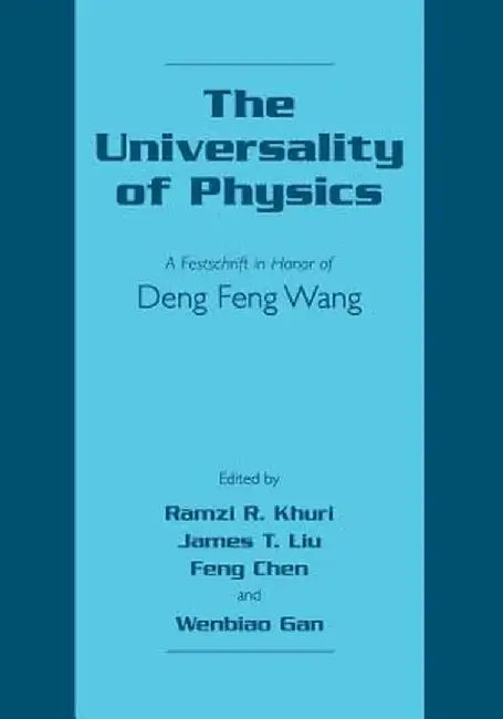 The Universality of Physics: A Festschrift in Honor of Deng Feng Wang by Ramzi R. Khuri
