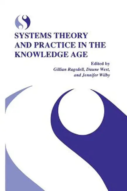 Systems Theory and Practice in the Knowledge Age by Gillian Ragsdell