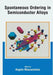 Spontaneous Ordering in Semiconductor Alloys by Angelo Mascarenhas