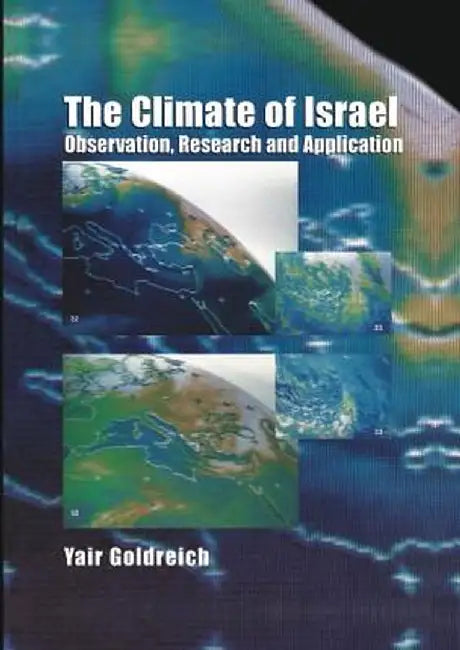 The Climate of Israel: Observation, Research and Application by Yair Goldreich
