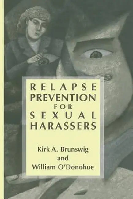 Relapse Prevention for Sexual Harassers by Kirk A. Brunswig