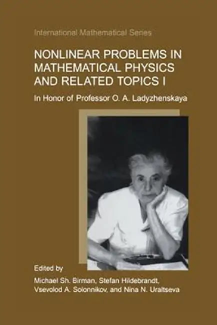 Nonlinear Problems in Mathematical Physics and Related Topics I: In Honor of Professor O. A. Ladyzhenskaya by Michael Sh Birman