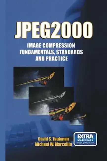 Jpeg2000 Image Compression Fundamentals, Standards and Practice: Image Compression Fundamentals, Standards and Practice by David Taubman