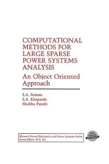 Computational Methods for Large Sparse Power Systems Analysis: An Object Oriented Approach by S. A. Soman