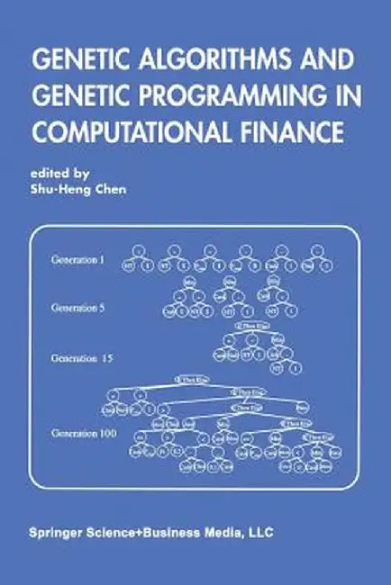 Genetic Algorithms and Genetic Programming in Computational Finance by Shu-Heng Chen