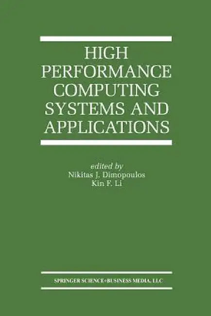 High Performance Computing Systems and Applications by Nikitas J. Dimopoulos