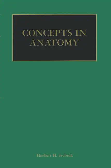 Concepts in Anatomy by Herbert H. Srebnik