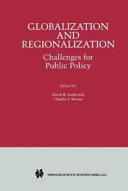 Globalization and Regionalization: Challenges for Public Policy by David B. Audretsch