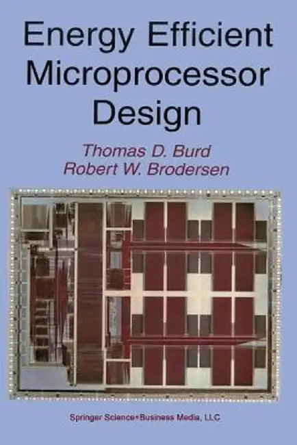 Energy Efficient Microprocessor Design by Thomas D. Burd