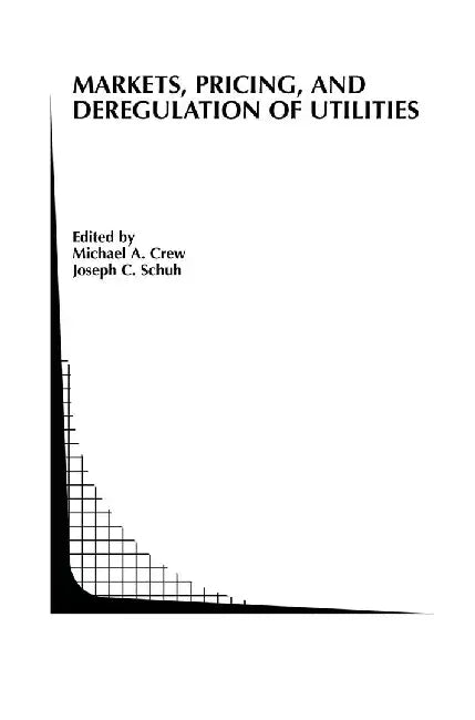 Markets, Pricing, and Deregulation of Utilities by Michael A. Crew