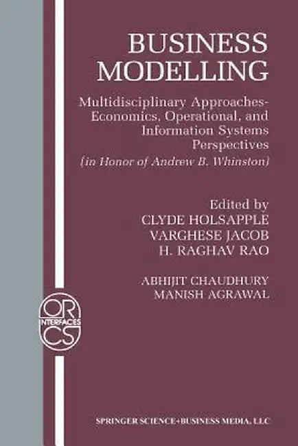 Business Modelling: Multidisciplinary Approaches Economics, Operational, and Information Systems Perspectives by Abhijit Chaudhury
