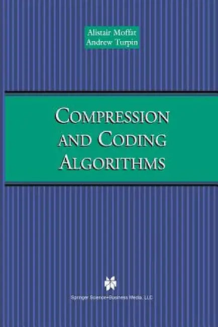 Compression and Coding Algorithms by Alistair Moffat