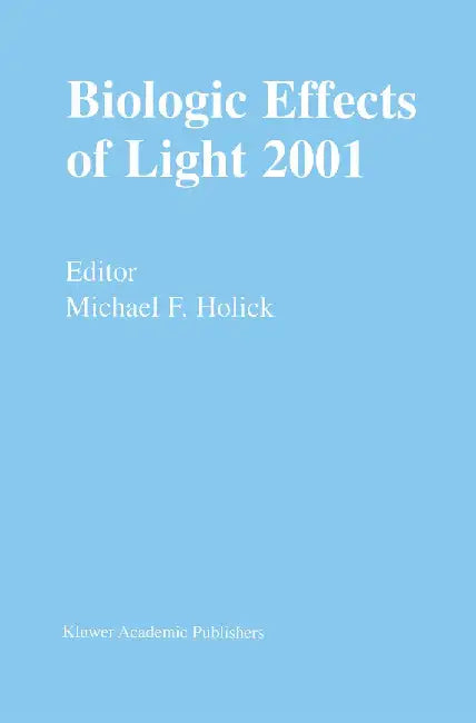 Biologic Effects of Light 2001: Proceedings of a Symposium Boston, Massachusetts June 16-18, 2001 by Michael F. Holick